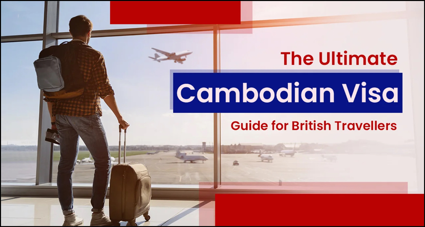 The Ultimate Cambodian Visa Guide for British Travellers