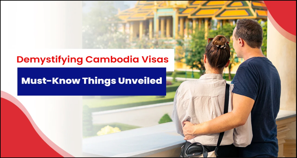 Demystifying Cambodia Visas Must Know Things Unveiled